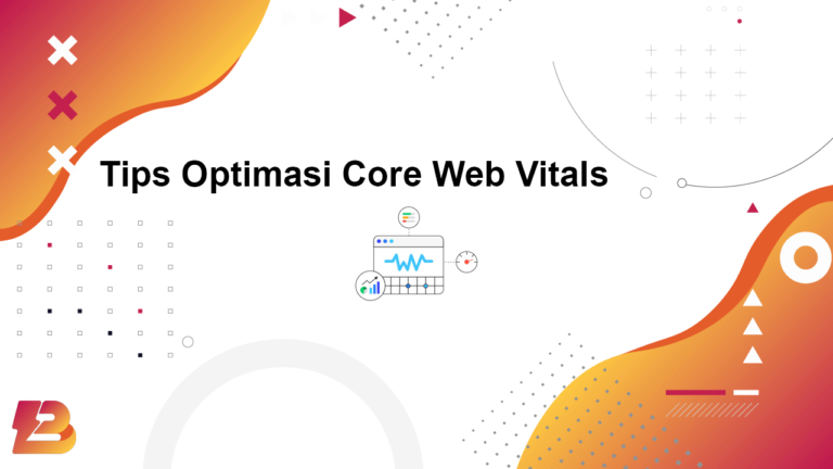 Tips Optimasi Core Web Vitals Terbaru
