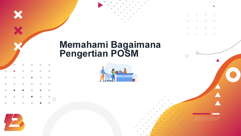 Memahami Bagaimana Pengertian POSM yang Tepat