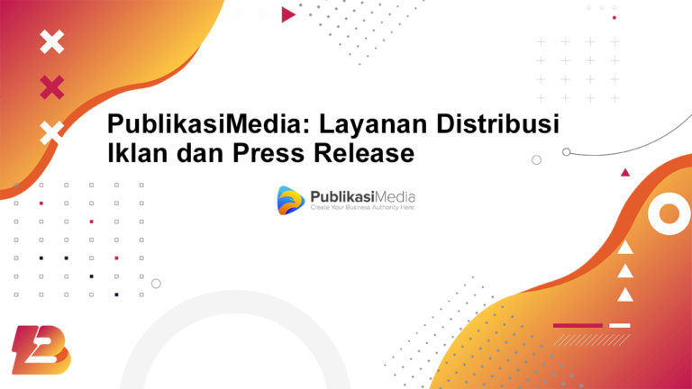 PublikasiMedia: Layanan Distribusi Iklan dan Press Release