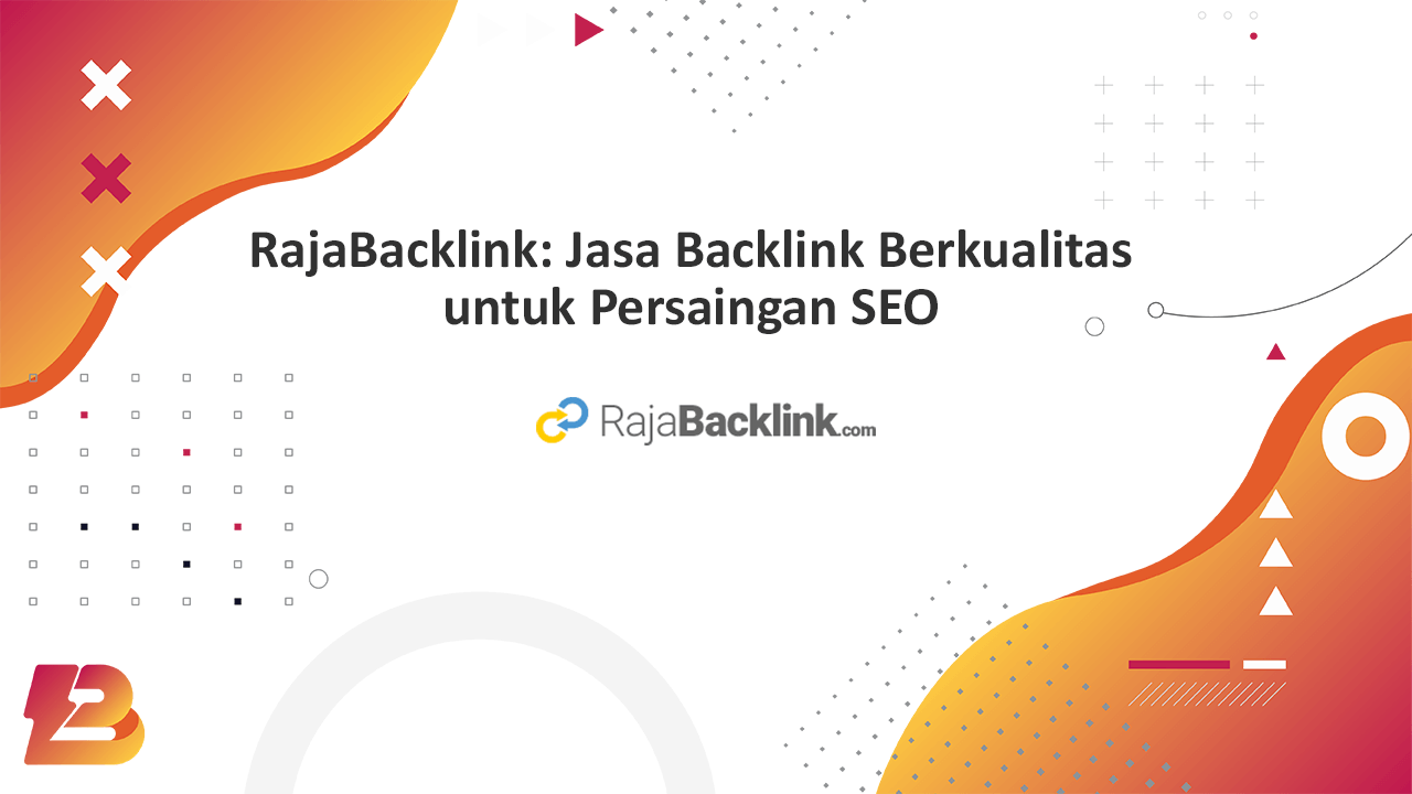 RajaBacklink Jasa Backlink Berkualitas untuk Persaingan SEO